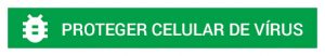 Deeplink_PROTEGER-CELULAR-DE-VÍRUS